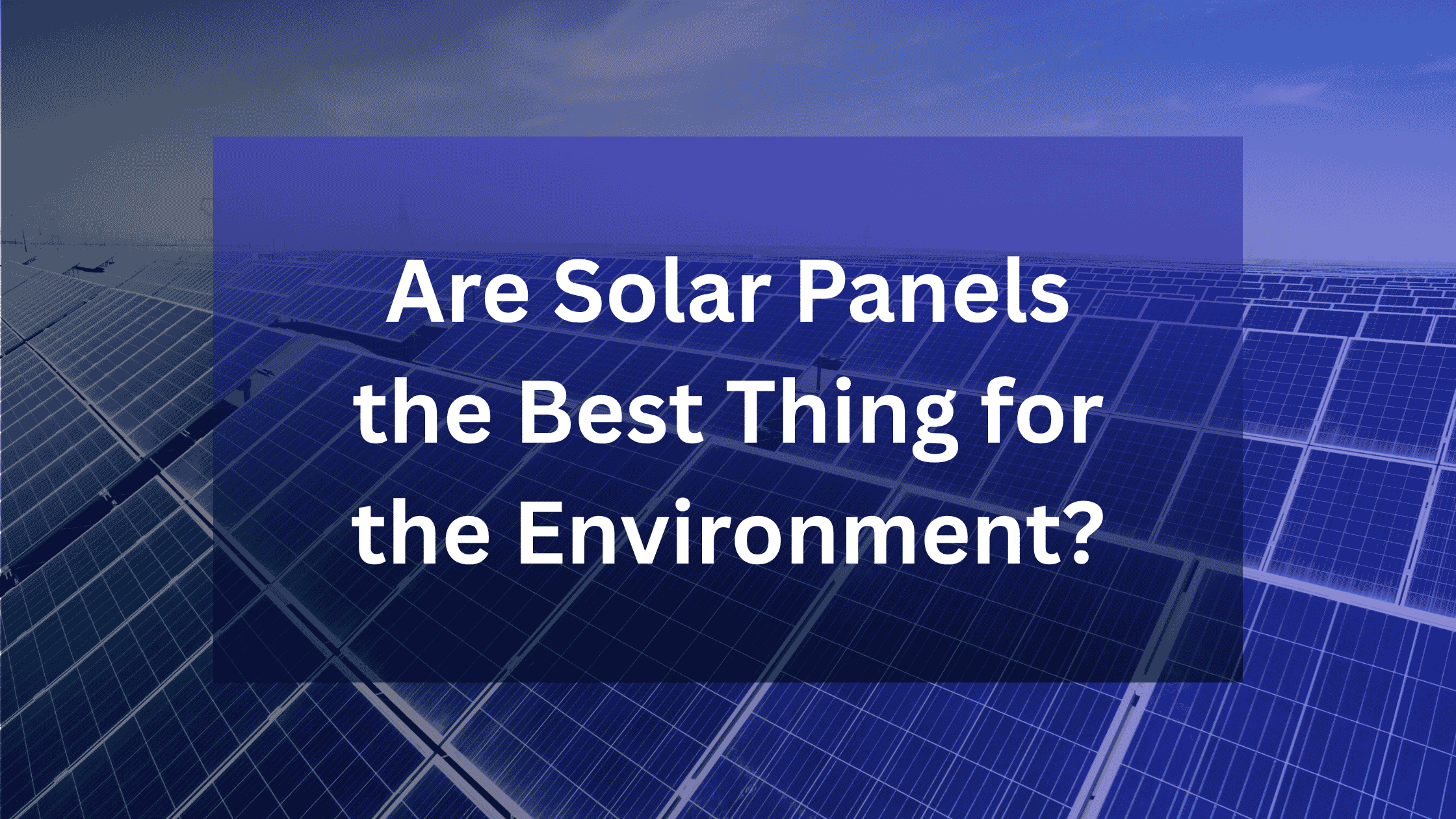 are solar panels good for the environment